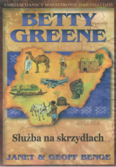 Okładka książki Betty Greene - Służba na skrzydłach Geoff Benge,&nbsp;Janet Benge