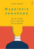 Okładka książki Wypalenie zawodowe. Jak go unikać. Jak je rozpoznać. Jak je pokonać Joanna Karpeta