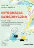 Okładka książki Integracja sensoryczna. Jak pomóc dziecku z zaburzeniami przetwarzania sensorycznego w rozwijaniu umiejętności samoregulacji i nauce uważności Stephanie Foster,&nbsp;Irena Freitas