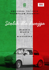 Okładka książki Stolik dla dwojga. Włoskie miasta i miasteczka Przemysław Pozowski, Agnieszka Tiutiunik