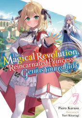 Okładka książki The Magical Revolution of the Reincarnated Princess and the Genius Young Lady, Vol. 7 (light novel) Piero Karasu, Yuri Kisaragi