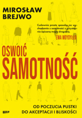 Okładka książki Oswoić samotność. Od poczucia pustki do akceptacji i bliskości Mirosław Brejwo
