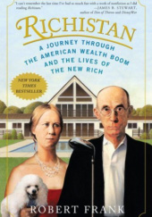 Okładka książki Richistan: A Journey Through the American Wealth Boom and the Lives of the New Rich Robert H. Frank