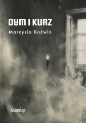 Okładka książki Dym i Kurz Marcysia Koćwin