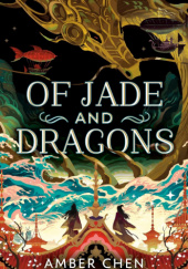 Okładka książki Of Jade and Dragons Amber Chen