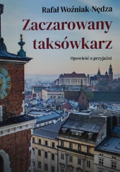 Okładka książki Zaczarowany taksówkarz. Opowieść o przyjaźni Rafał Woźniak-Nędza