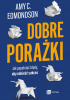 Okładka ksiżąki Dobre porażki: Jak popełniać błędy, aby odnieść sukces