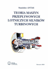 Okładka książki Teoria maszyn przepływowych lotniczych silników turbinowych Stanisław Antas