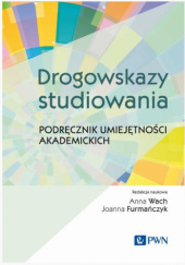 Okładka książki Drogowskazy studiowania. Podręcznik umiejętności akademickich Joanna Furmańczyk, Anna Wach