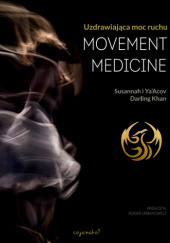 Okładka książki Movement Medicine. Uzdrawiająca moc ruchu Susannah Darling Khan, Ya'acov Darling Khan