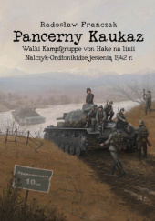 Okładka książki Pancerny Kaukaz. Walki Kampfgruppe von Hake na linii Nalczyk–Ordżonikidze jesienią 1942 r. Radosław Frańczak