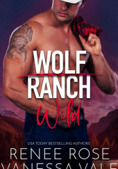 Okładka książki Wild (Wolf Ranch Book 2) Renee Rose,&nbsp;Vanessa Vale
