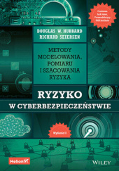 Okładka książki Ryzyko w cyberbezpieczeństwie. Metody modelowania, pomiaru i szacowania ryzyka. Wydanie II Richard Seiersen, Douglas W. Hubbard