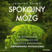 Okładka książki Spokojny mózg. Neuronaukowe i psychologiczne narzędzia budowania odporności psychicznej Justyna Żejmo
