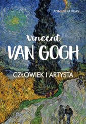 Okładka książki Vincent van Gogh. Człowiek i artysta Agnieszka Kijas