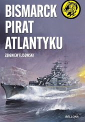 Okładka książki Bismarck - pirat Atlantyku Zbigniew Flisowski