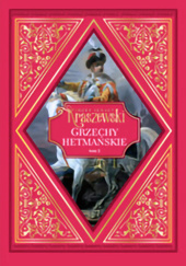 Okładka książki Grzechy Hetmańskie. Tom 2 Józef Ignacy Kraszewski