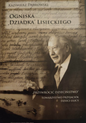 Okładka książki Ogniska "Dziadka" Lisieckiego Kazimierz Dąbrowski