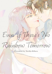 Okładka książki Even if Theres No Rainbow Tomorrow Noriko Kihara