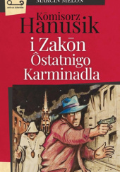 Okładka książki Kōmisorz Hanusik i Zakōn Ôstatnigo Karminadla Marcin Melon