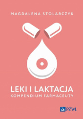 Okładka książki Leki i laktacja. Kompendium farmaceuty Magdalena Stolarczyk