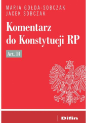 Okładka książki Komentarz do Konstytucji RP Art. 14 Maria-Gołda-Sobczak, Jacek Sobczak (prawnik)
