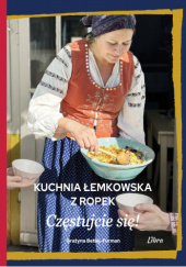 Okładka książki Kuchnia łemkowska z Ropek. Częstujcie się! Grażyna Betlej-Furman