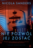 Okładka książki Nie pozwól jej zostać Nicola Sanders