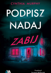 Okładka książki Podpisz, nadaj, zabij Cynthia Murphy