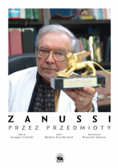 Okładka książki Zanussi. Przez przedmioty Barbara Gruszka-Zych, Krzysztof Zanussi