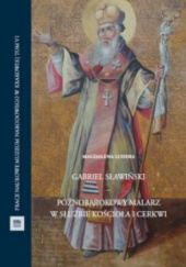 Okładka książki Gabriel Sławiński. Późnobarokowy malarz w służbie kościoła i cerkwi