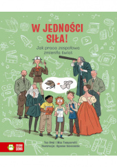 Okładka książki W jedności siła! Jak praca zespołowa zmieniła świat Tea Orsi, Max Temporelli