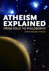 Okładka książki Atheism Explained: From Folly to Philosophy David Ramsay Steele