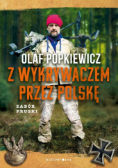 Okładka książki Z wykrywaczem przez Polskę. Zabór Pruski Olaf Popkiewicz