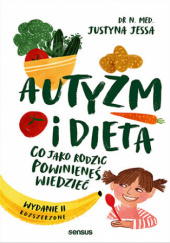 Okładka książki Autyzm i dieta. Co jako rodzic powinieneś wiedzieć. Justyna Jessa
