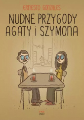 Okładka książki Nudne przygody Agaty i Szymona Ernesto Gonzales