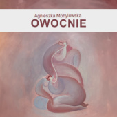Okładka książki Owocnie Agnieszka Mohylowska