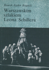 Okładka książki Warszawskim szlakiem Leona Schillera Henryk Izydor Rogacki