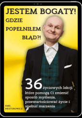 Okładka książki Jestem bogaty! Gdzie popełniłem błąd?! autorstwa Emil Nestorowicz