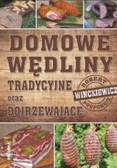 Okładka książki Domowe wędliny tradycyjne oraz dojrzewające Robert Winckiewicz