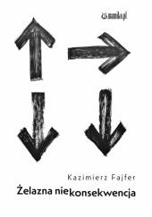 Okładka książki Żelazna niekonsekwencja Kazimierz Fajfer