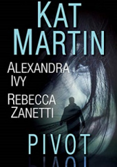 Okładka książki Pivot Alexandra Ivy, Kat Martin, Rebecca Zanetti