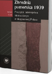 Okładka książki Zbrodnia pomorska 1939. Początek ludobójstwa niemieckiego w okupowanej Polsce Tomasz Ceran
