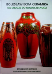 Okładka książki Bolesławiecka ceramika na drodze do nowoczesności Anna Bober-Tubaj,&nbsp;Ksenia Stanicka-Brzezicka