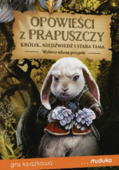 Okładka książki Opowieści z Prapuszczy. Królik, Niedźwiedź i stara tama Radosław Ignatów