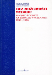 Bez możliwości wyboru - Wojsko Polskie na Froncie Wschodnim 1943-1945