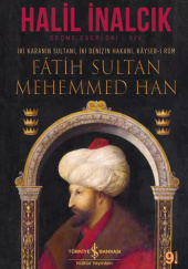 Okładka książki İki Karanın Sultanı, İki Denizin Hakanı, Kayser-i Rum Fâtih Sultan Mehemmed Han Halil İnalcık