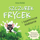 Okładka książki Szczurek Frycek i tajemnicze blablanie Anna Setlak