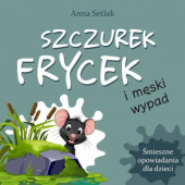 Okładka książki Szczurek Frycek i męski wypad Anna Setlak