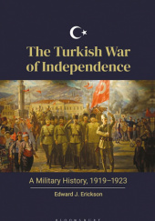 Okładka książki The Turkish War of Independence: A Military History, 1919-1923 Edward J. Erickson